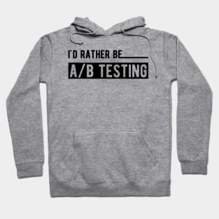 Marketing - I'd rather be A/B testing Hoodie